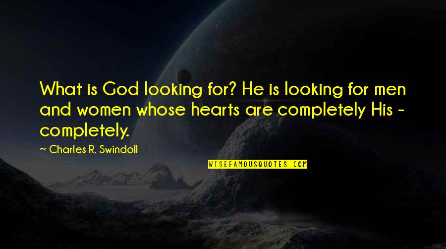 Women's Heart And God Quotes By Charles R. Swindoll: What is God looking for? He is looking