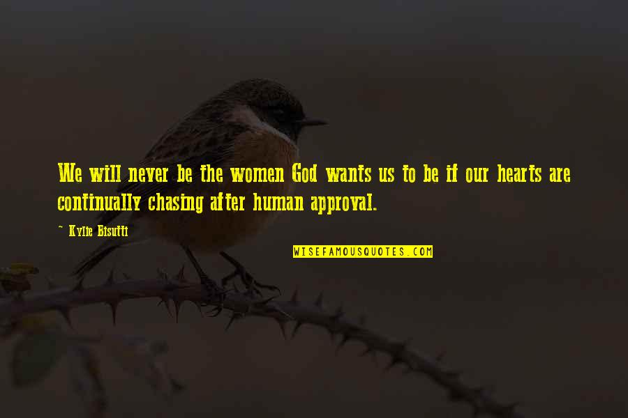 Women's Heart And God Quotes By Kylie Bisutti: We will never be the women God wants