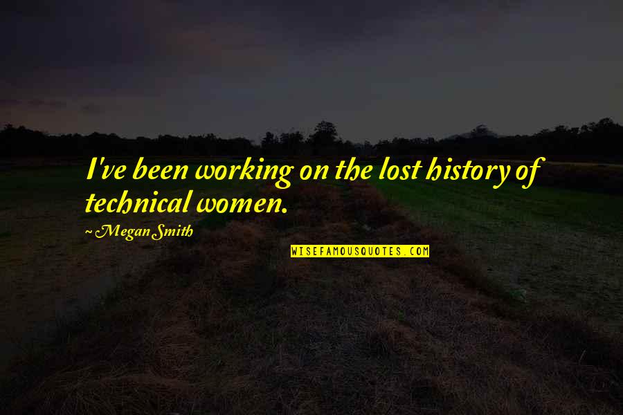 Womens Independence Quotes By Megan Smith: I've been working on the lost history of