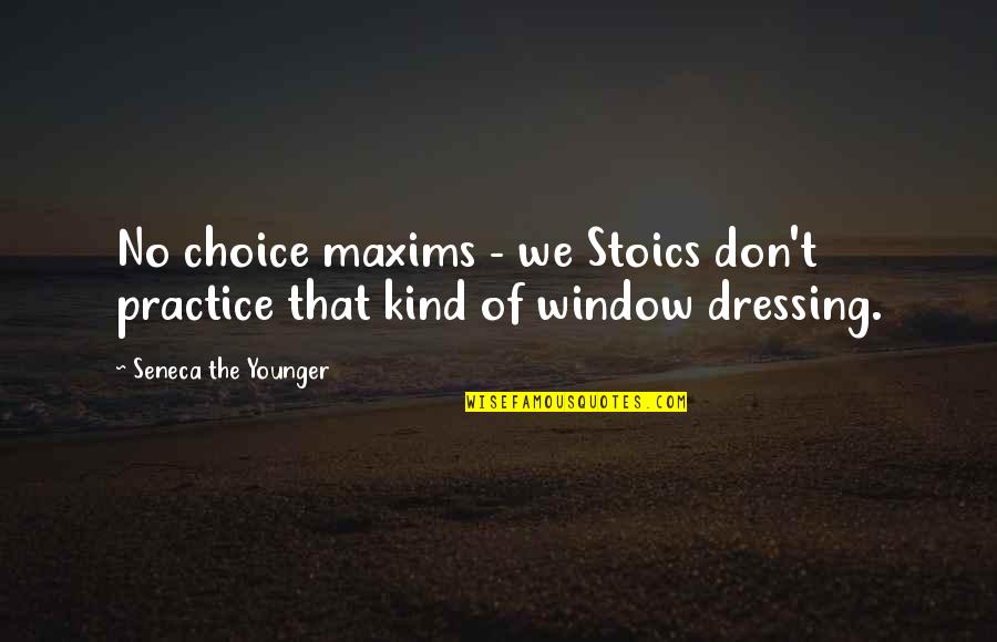 Womens Independence Quotes By Seneca The Younger: No choice maxims - we Stoics don't practice