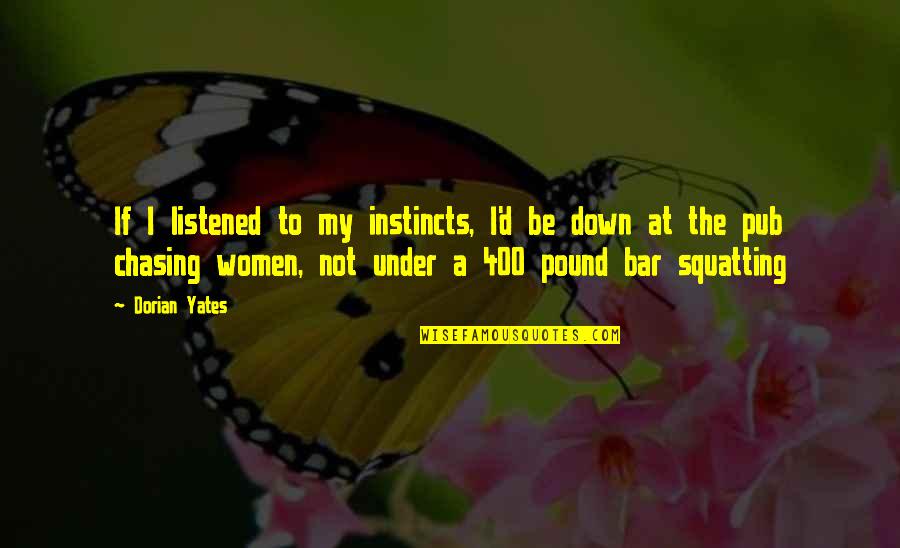 Women's Instincts Quotes By Dorian Yates: If I listened to my instincts, I'd be Women's Instincts Quotes By Dorian Yates: If I listened to my instincts, I'd be