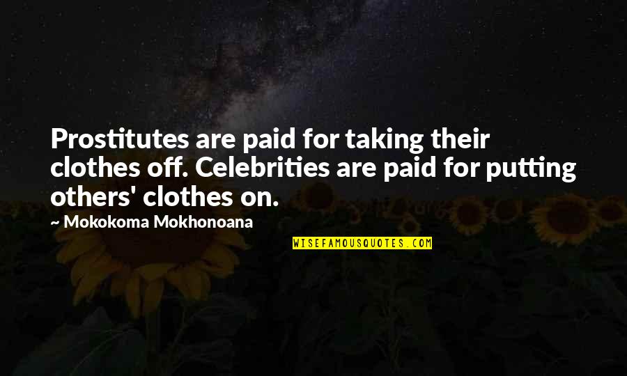 Women's International Day 2015 Quotes By Mokokoma Mokhonoana: Prostitutes are paid for taking their clothes off.