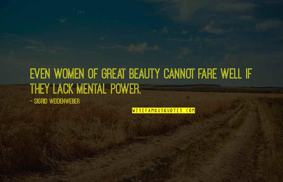 Women's Lack Of Power Quotes By Sigrid Weidenweber: even women of great beauty cannot fare well