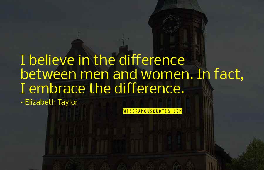 Women's Liberation Movement Quotes By Elizabeth Taylor: I believe in the difference between men and