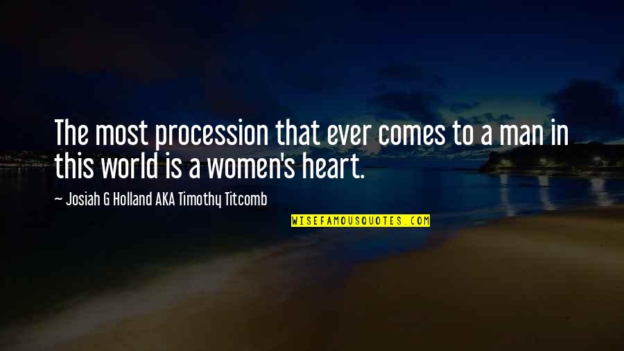 Women's Love Quotes By Josiah G Holland AKA Timothy Titcomb: The most procession that ever comes to a