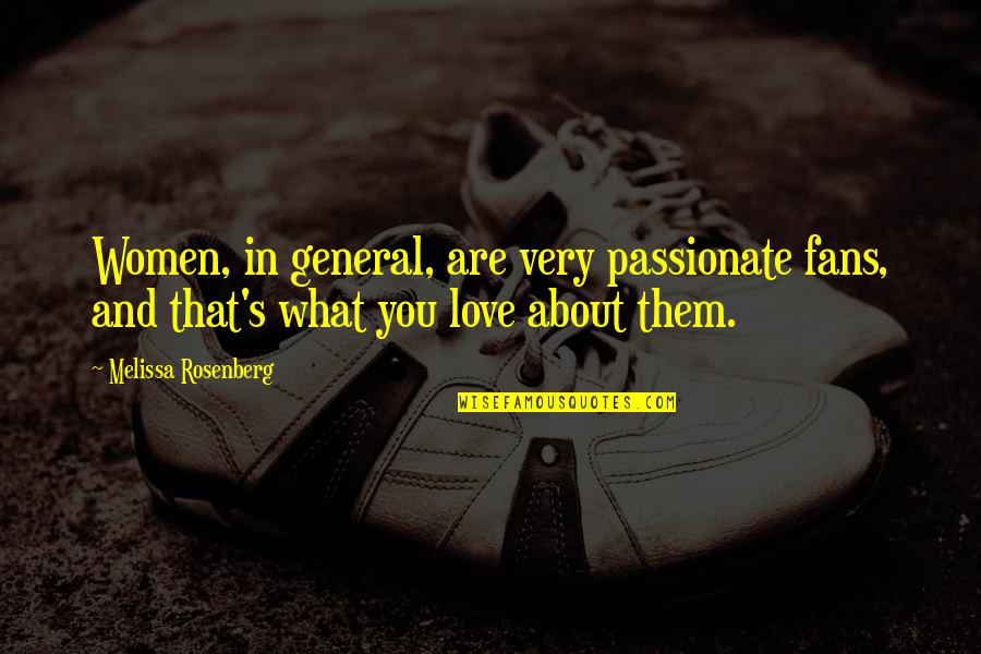 Women's Love Quotes By Melissa Rosenberg: Women, in general, are very passionate fans, and