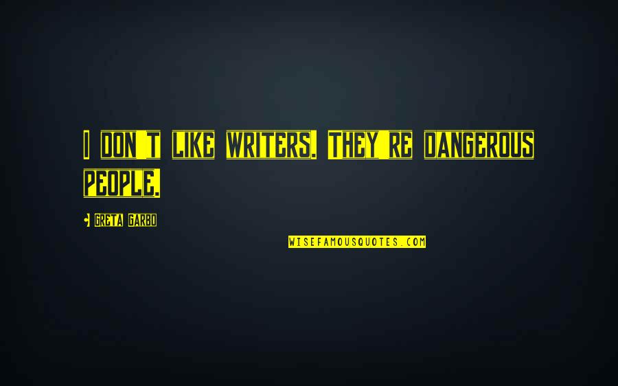 Women's Ministries Quotes By Greta Garbo: I don't like writers. They're dangerous people.