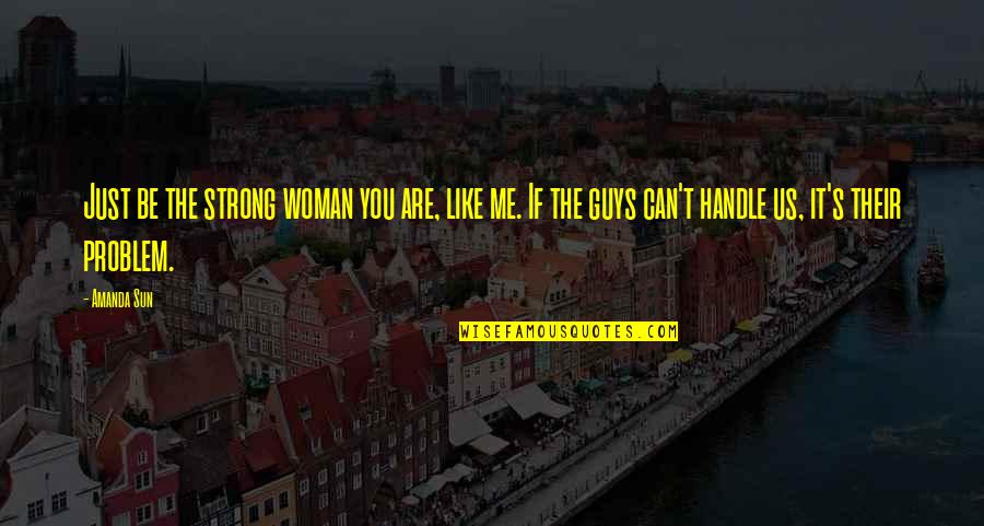 Womens Month Celebration Quotes By Amanda Sun: Just be the strong woman you are, like