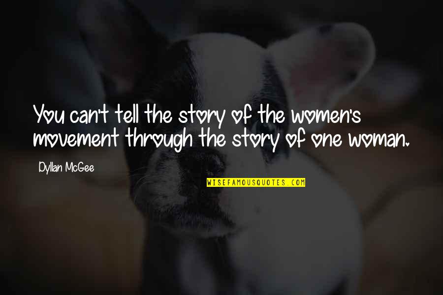 Women's Movement Quotes By Dyllan McGee: You can't tell the story of the women's