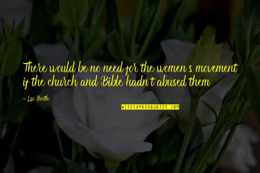 Women's Movement Quotes By Leo Booth: There would be no need for the women's Women's Movement Quotes By Leo Booth: There would be no need for the women's