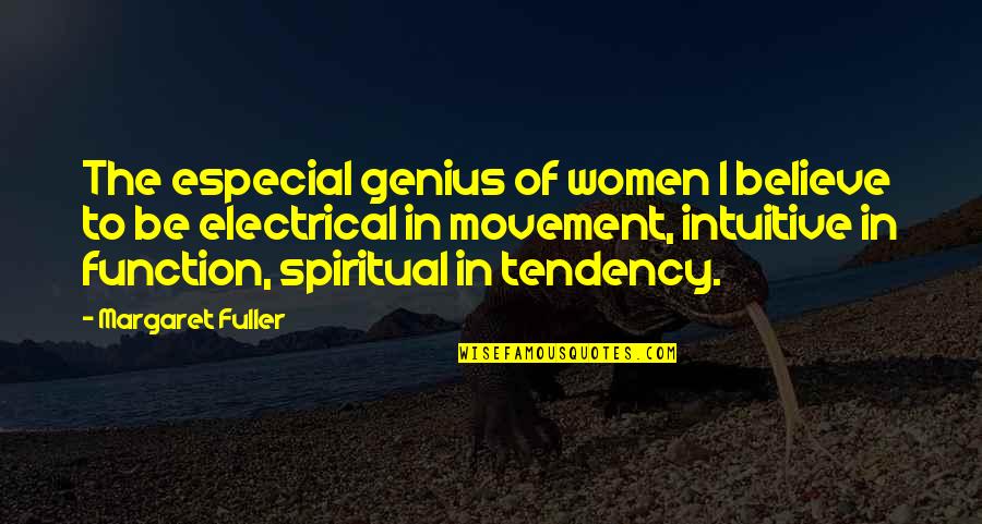 Women's Movement Quotes By Margaret Fuller: The especial genius of women I believe to