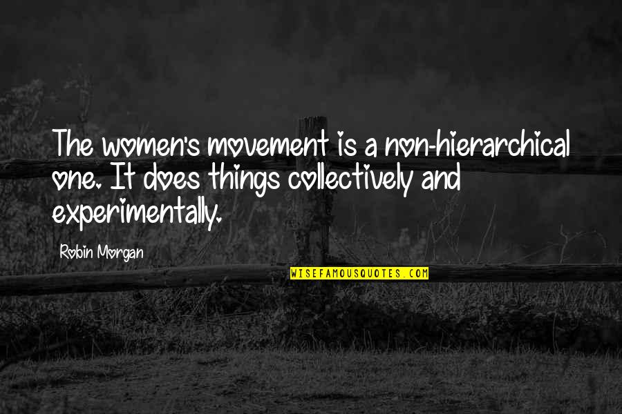 Women's Movement Quotes By Robin Morgan: The women's movement is a non-hierarchical one. It Women's Movement Quotes By Robin Morgan: The women's movement is a non-hierarchical one. It