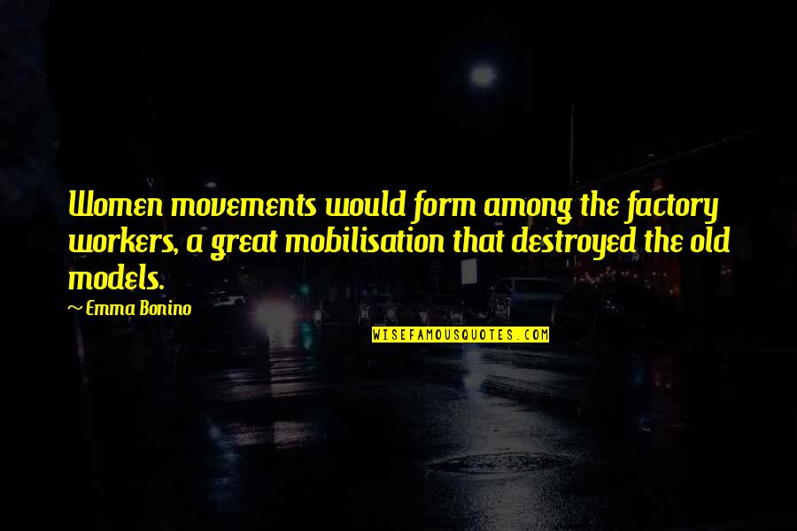 Women's Movements Quotes By Emma Bonino: Women movements would form among the factory workers,
