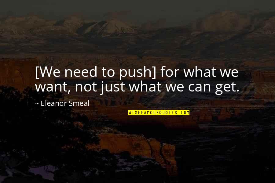 Womens Needs Quotes By Eleanor Smeal: [We need to push] for what we want,