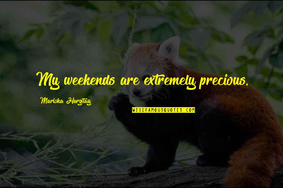 Womens Needs Quotes By Mariska Hargitay: My weekends are extremely precious.