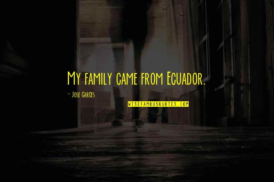 Womens Portrayal In The Odyssey Quotes By Jose Garces: My family came from Ecuador. Womens Portrayal In The Odyssey Quotes By Jose Garces: My family came from Ecuador.