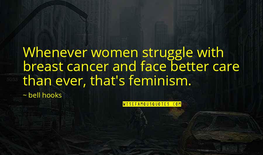 Women's Quotes By Bell Hooks: Whenever women struggle with breast cancer and face