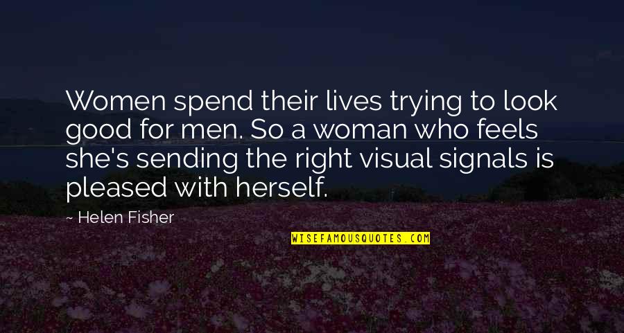 Women's Quotes By Helen Fisher: Women spend their lives trying to look good