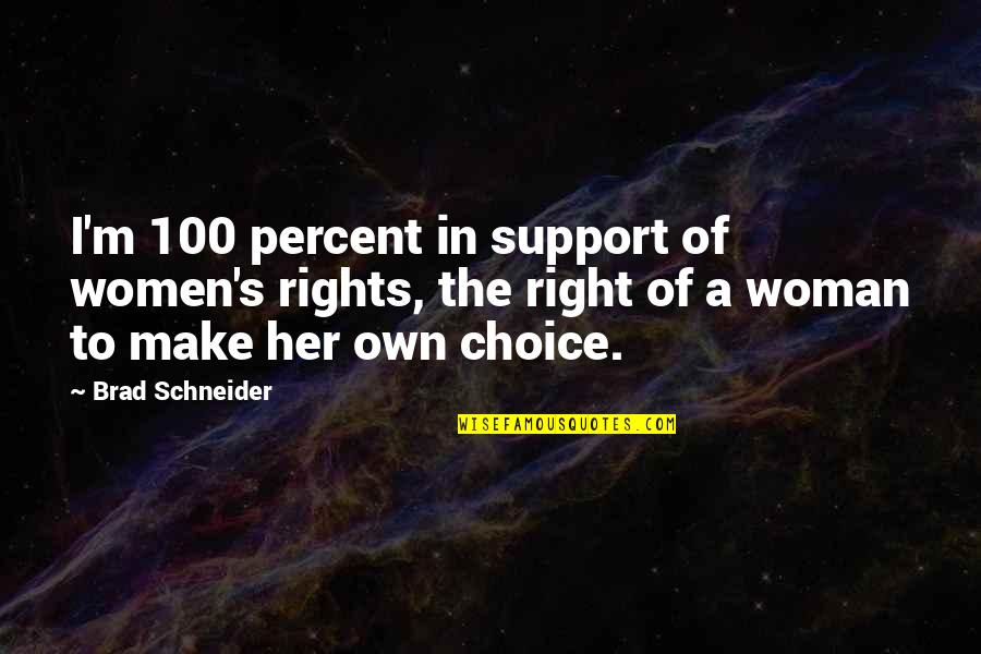 Women's Right Quotes By Brad Schneider: I'm 100 percent in support of women's rights,
