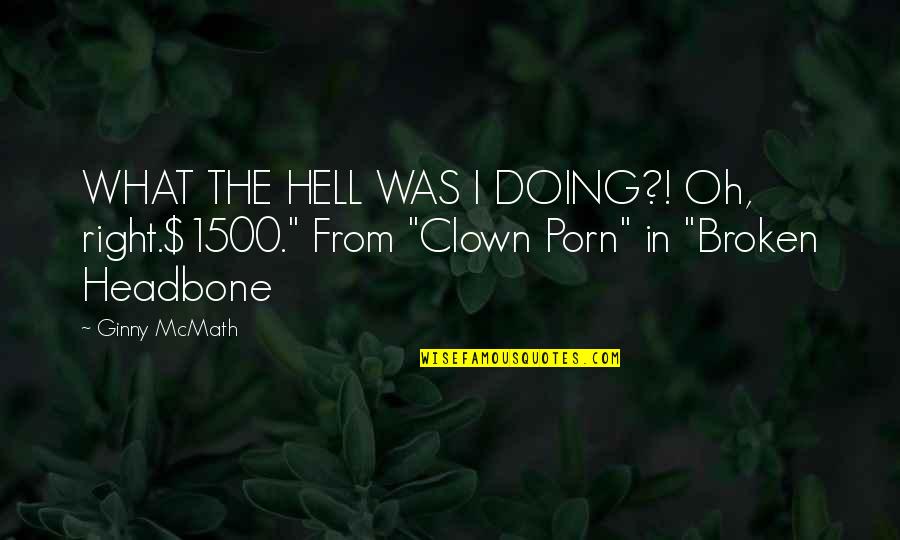 Women's Right Quotes By Ginny McMath: WHAT THE HELL WAS I DOING?! Oh, right.$1500."