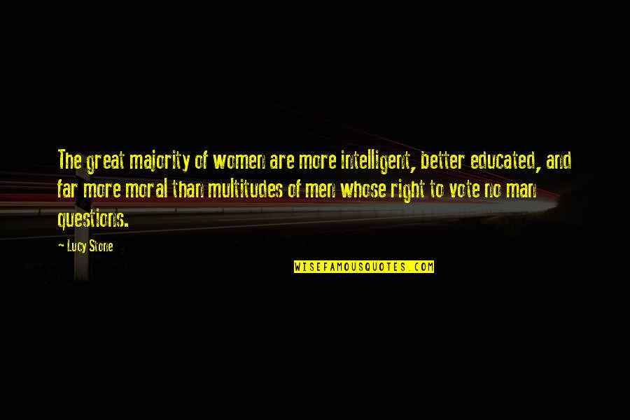 Women's Right Quotes By Lucy Stone: The great majority of women are more intelligent,