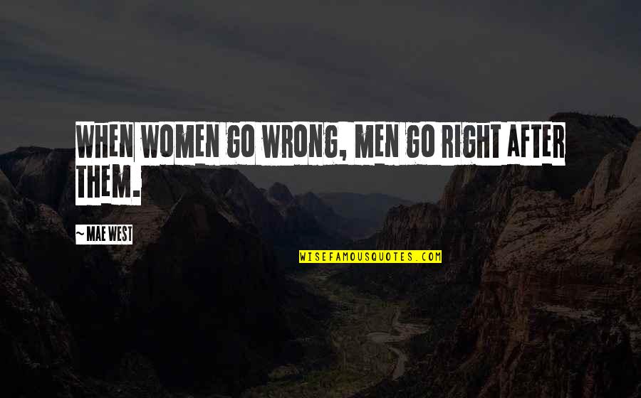 Women's Right Quotes By Mae West: When women go wrong, men go right after