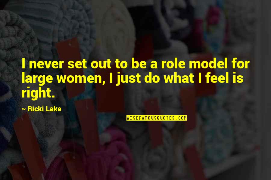 Women's Right Quotes By Ricki Lake: I never set out to be a role