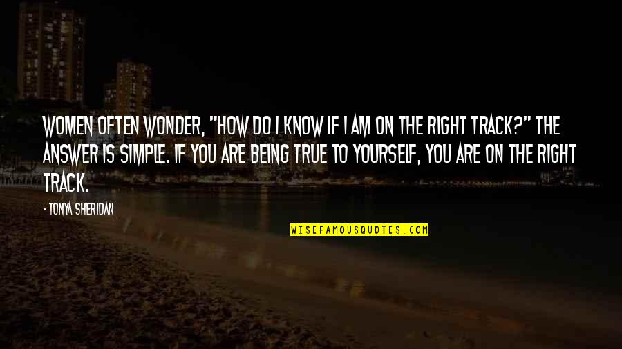 Women's Right Quotes By Tonya Sheridan: Women often wonder, "How do I know if