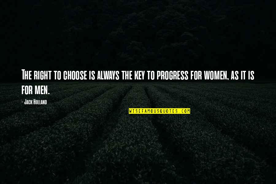 Women's Right To Choose Quotes By Jack Holland: The right to choose is always the key