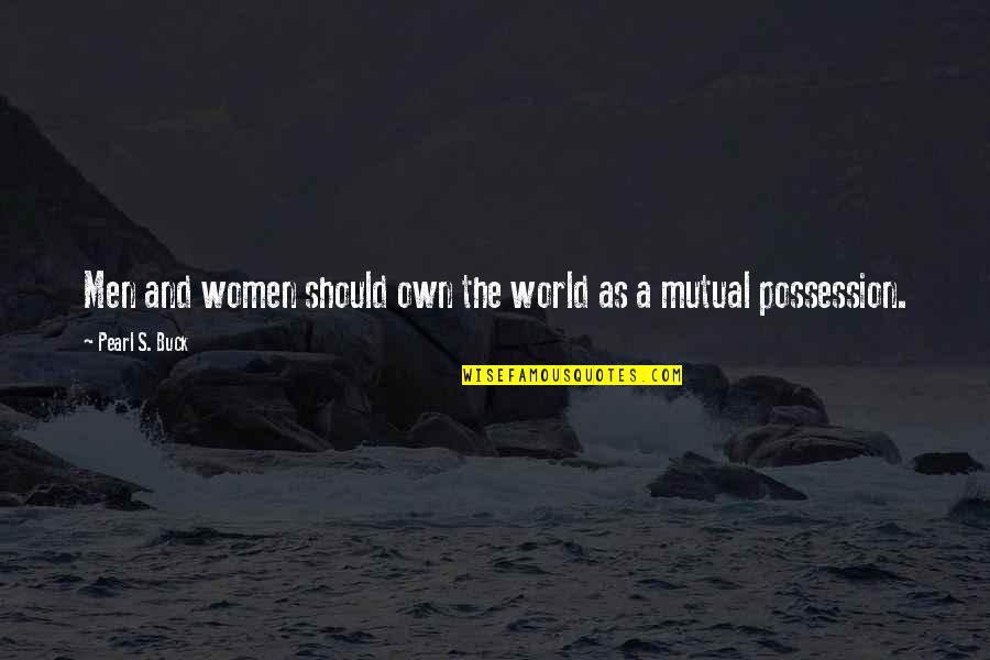 Women's Rights And Equality Quotes By Pearl S. Buck: Men and women should own the world as