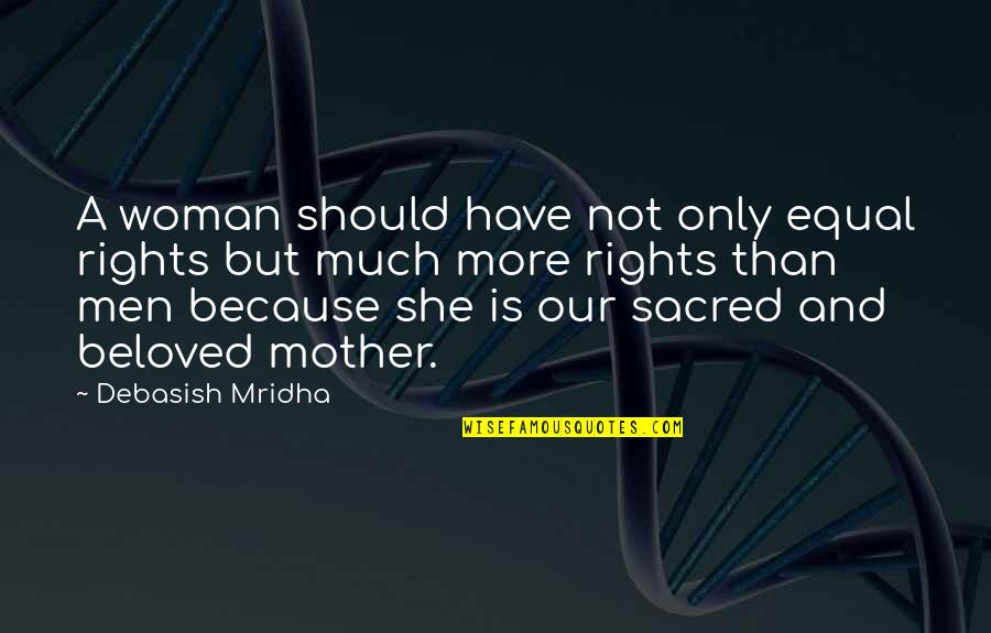 Women's Rights Quotes By Debasish Mridha: A woman should have not only equal rights