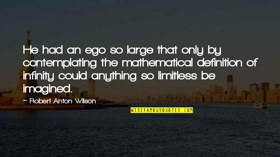 Women's Strength And Love Quotes By Robert Anton Wilson: He had an ego so large that only