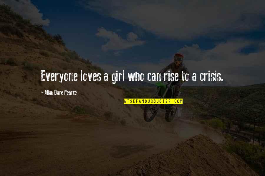 Women's Strength Quotes By Allan Dare Pearce: Everyone loves a girl who can rise to