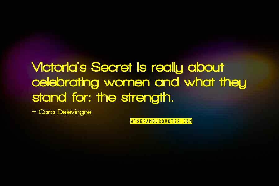 Women's Strength Quotes By Cara Delevingne: Victoria's Secret is really about celebrating women and