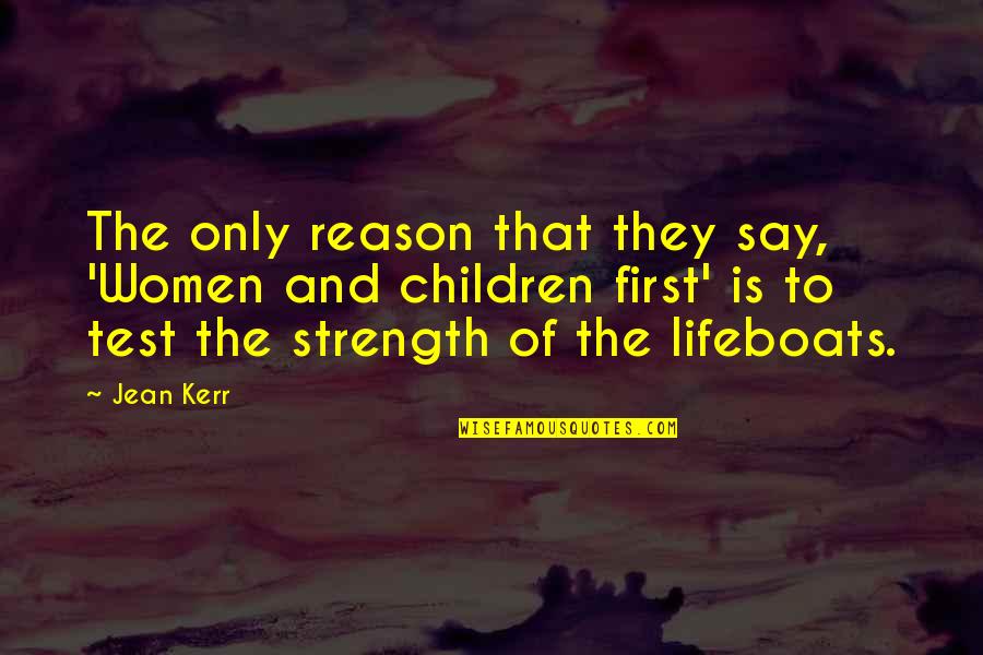 Women's Strength Quotes By Jean Kerr: The only reason that they say, 'Women and