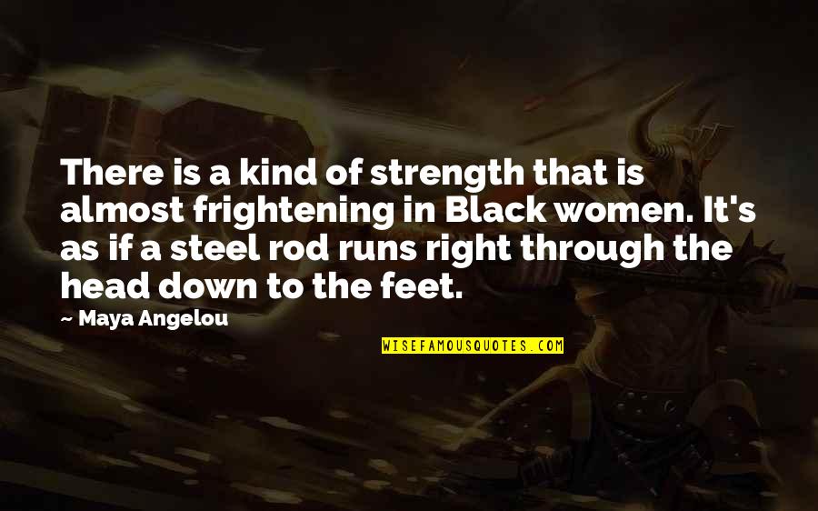 Women's Strength Quotes By Maya Angelou: There is a kind of strength that is