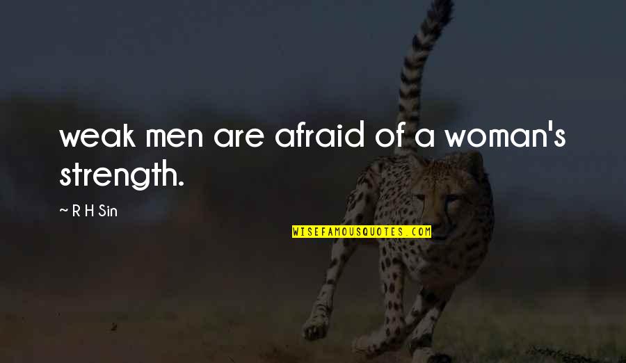 Women's Strength Quotes By R H Sin: weak men are afraid of a woman's strength.