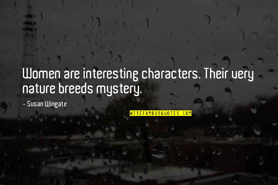 Women's Strength Quotes By Susan Wingate: Women are interesting characters. Their very nature breeds