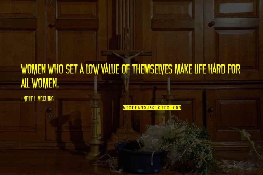 Women's Value Quotes By Nellie L. McClung: Women who set a low value of themselves