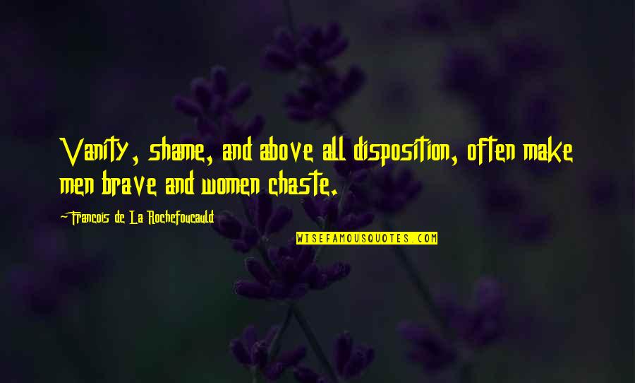 Women's Vanity Quotes By Francois De La Rochefoucauld: Vanity, shame, and above all disposition, often make