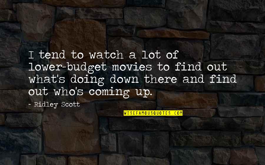 Womens Virtue Quotes By Ridley Scott: I tend to watch a lot of lower-budget Womens Virtue Quotes By Ridley Scott: I tend to watch a lot of lower-budget