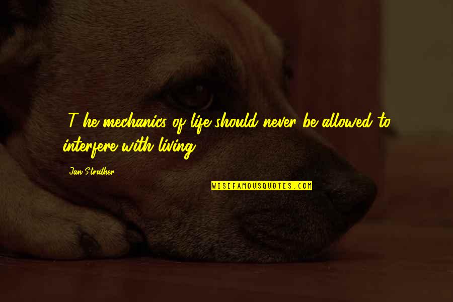 Womium Quotes By Jan Struther: [T]he mechanics of life should never be allowed