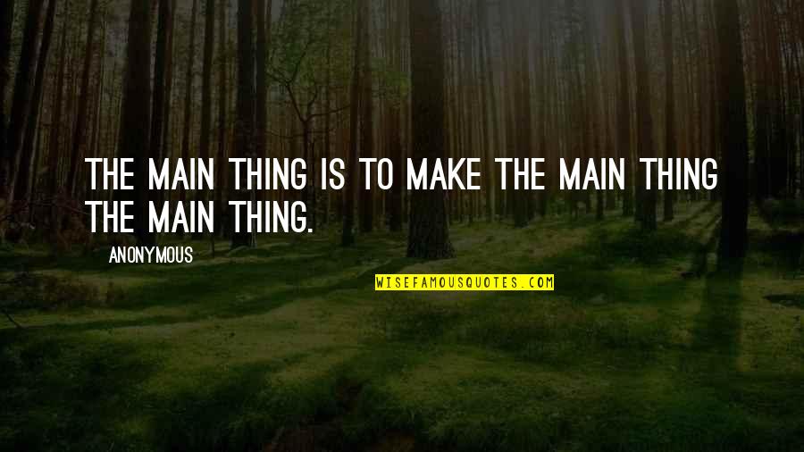 Womizer Quotes By Anonymous: The main thing is to make the main