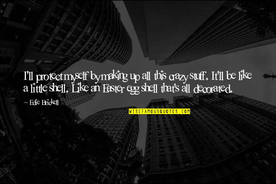 Womman Quotes By Edie Brickell: I'll protect myself by making up all this Womman Quotes By Edie Brickell: I'll protect myself by making up all this