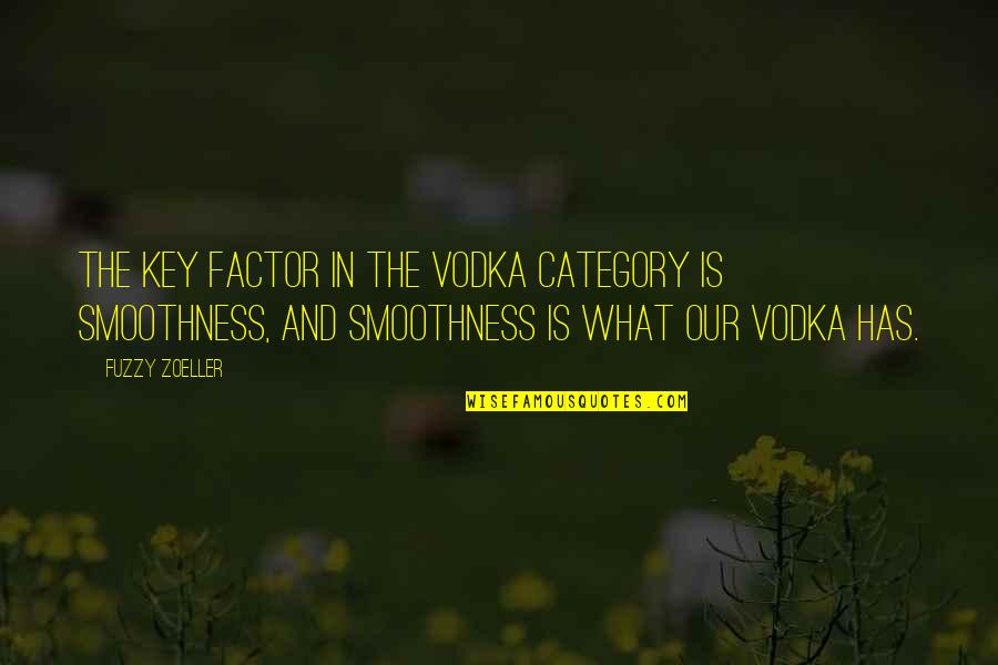 Womman Quotes By Fuzzy Zoeller: The key factor in the vodka category is Womman Quotes By Fuzzy Zoeller: The key factor in the vodka category is