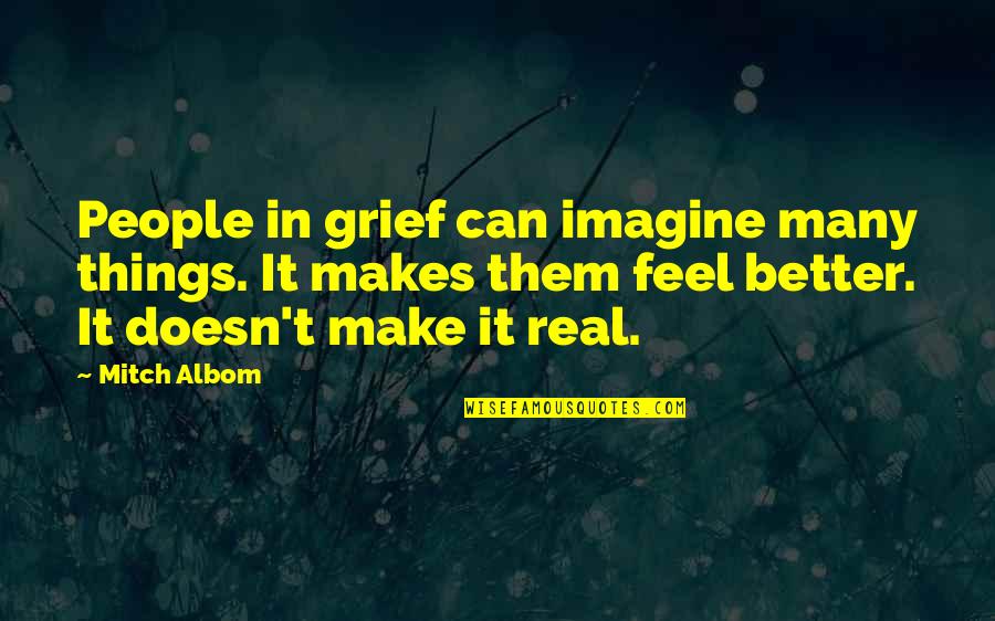 Womman Quotes By Mitch Albom: People in grief can imagine many things. It