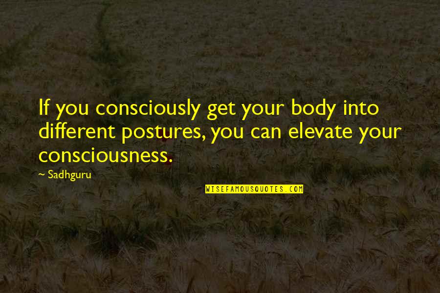 Wommy Quotes By Sadhguru: If you consciously get your body into different