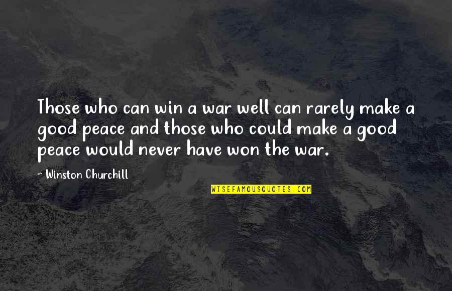 Won Churchill Quotes By Winston Churchill: Those who can win a war well can