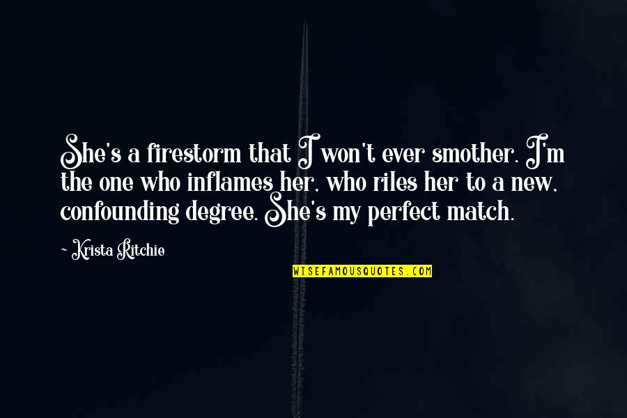 Won The Match Quotes By Krista Ritchie: She's a firestorm that I won't ever smother.