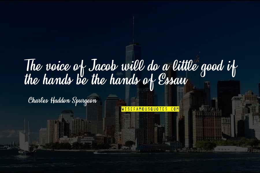 Wonce Quotes By Charles Haddon Spurgeon: The voice of Jacob will do a little